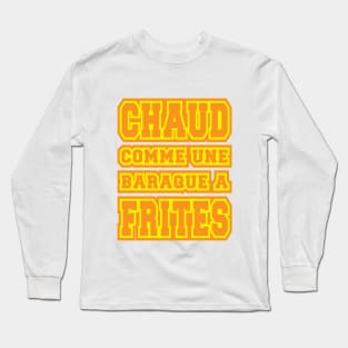 Chaud comme une baraque a frites Long Sleeve T-Shirt